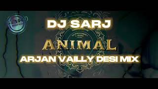 ARJAN VAILLY DESI MIX (FULL) | DJ SARJ | BHUPINDER BABBAL | ANIMAL | RANBIR KAPOOR | BOBBY DEOL