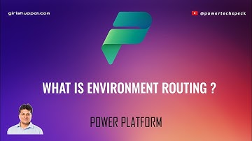 What is Environment Routing in Microsoft Power Platform ?