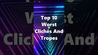 Top 10 Worst Clichés And Tropes #top10 #shorts