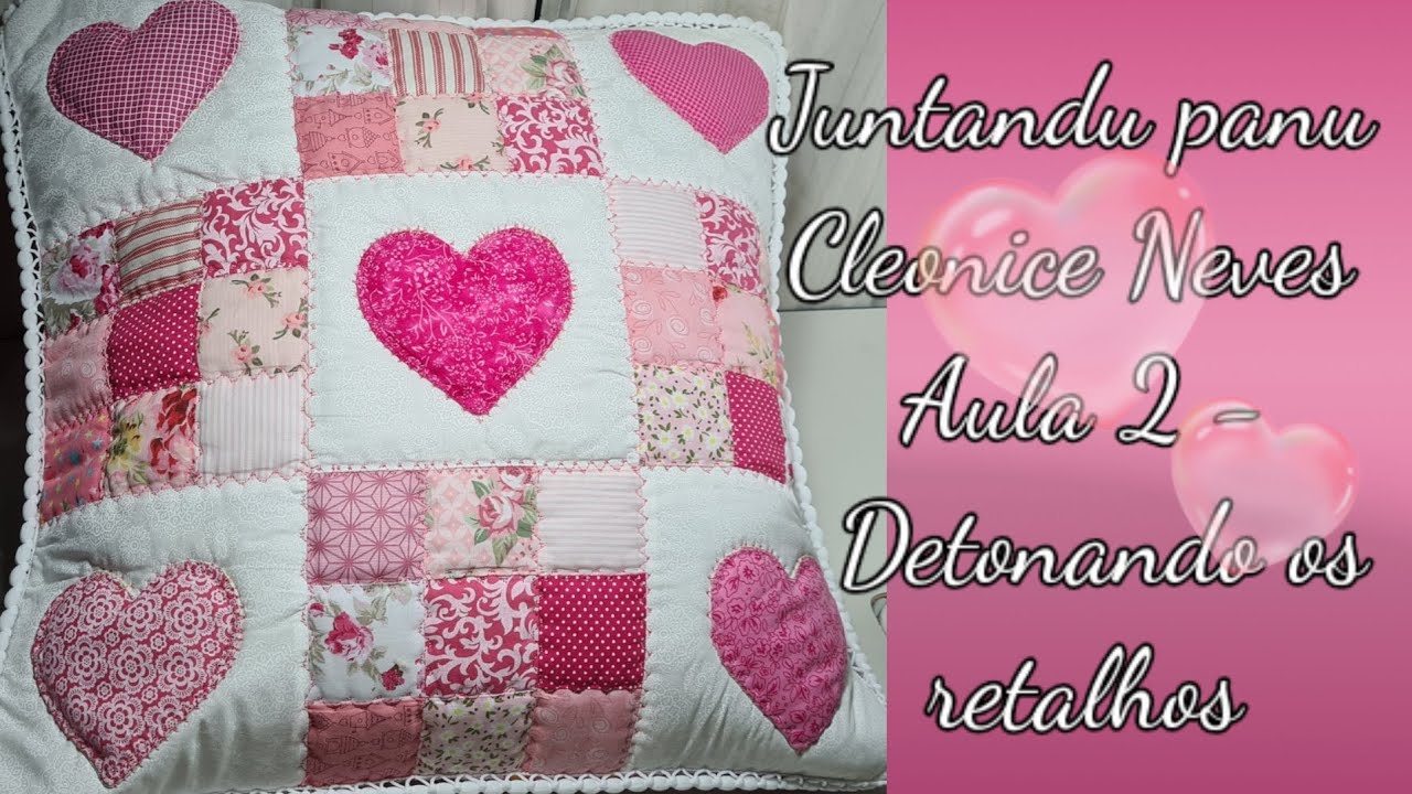 Aula 2 - Transformando os retalhos em luxo - Almofada de retalhos rosa