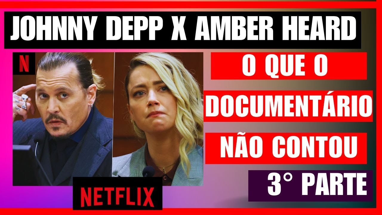 Johnny Depp x Amber Heard: documentário da NETFLIX! 