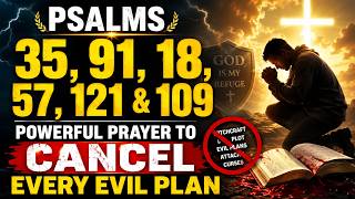 🔥 PSALMS 35, 91, 18, 57, 121 & 109 Powerful Prayer to Cancel Every Evil Plan