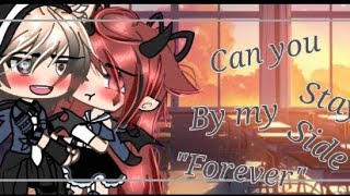 Can u stay by my side "Forever" •||Glmm w/music video||~|| Original storyline? ||