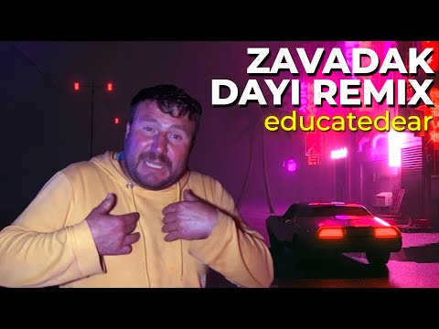 Zavadak Dayı! (educatedear remix)