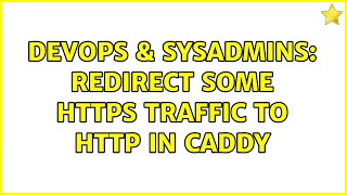 Celebrity DevOps & SysAdmins: Redirect some HTTPS traffic to HTTP in Caddy Wealth