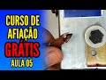 CURSO DE AFIAÇÃO GRÁTIS - AULA 05