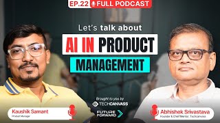 AI in Product Management | How AI is transforming Product Management | FutureForward Podcast Ep.22