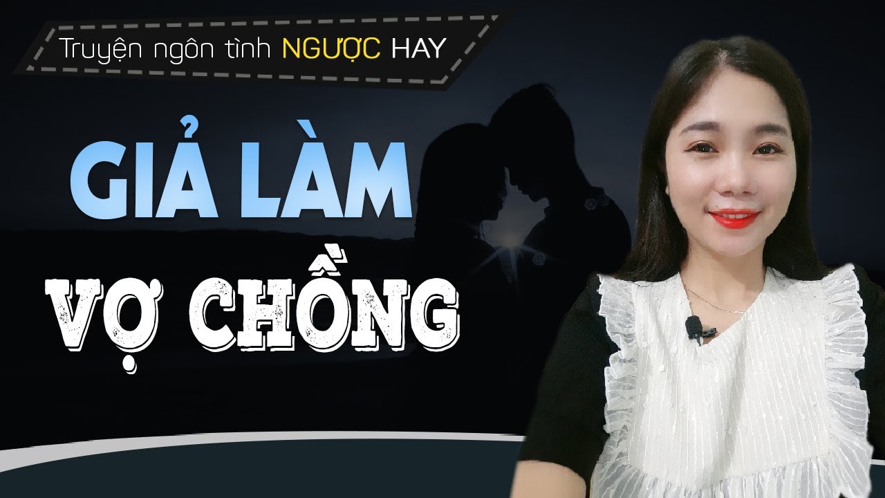 Truyện Ngôn Tình: Giả Làm Vợ Chồng - Câu Chuyện Về Hợp Động LÀM VỢ HỜ Cho Lão Bản Công Ty