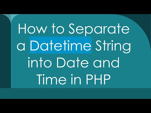 How to Separate a Datetime String into Date and Time in PHP