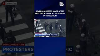 Several arrests made after protestors block Center City intersection
