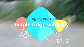 Wildplay Maple Ridge 09.04.2021 - Ep2 Wayne, Novan, Jlui, Moon, 啊妹, Fafa, Pat