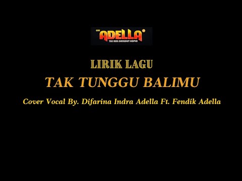 LIRIK LAGU COVER | TAK TUNGGU BALIMU - DIFARINA INDRA ADELLA Ft. FENDIK ADELLA | OM ADELLA