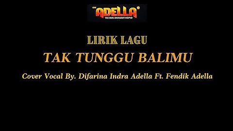 LIRIK LAGU COVER | TAK TUNGGU BALIMU - DIFARINA INDRA ADELLA Ft. FENDIK ADELLA | OM ADELLA