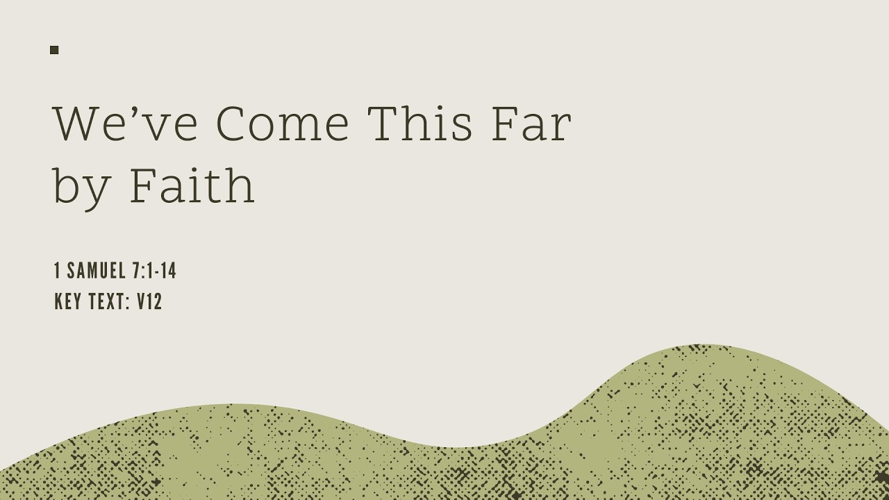 We've Come This Far by Faith | 1 Samuel 7:1-14