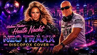HELENE FISCHER - HEUTE NACHT ( NEO TRAXX DISCOFOX COVER ) 2026