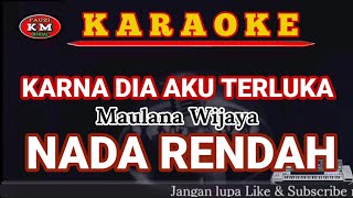 Maulana Wijaya-KARNA DIA AKU TERLUKA Karaoke/Lirik NADA RENDAH