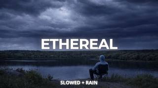 Ethereal - Txmy [Slowed + Rain]