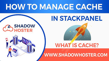 What is Cache & How to Manage Cache in Stack Panel | ShadowHoster Pvt Ltd