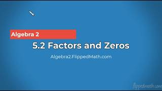 Algebra 2 – 5.2 Factors and Zeros