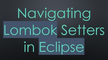 Navigating Lombok Setters in Eclipse