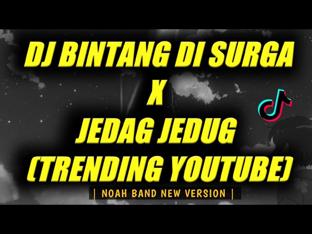 DJ BINTANG DI SURGA x JEDAG JEDUG | NOAH BAND | VIRAL TRENDING YOUTUBE class=