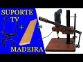 RECICLAGEM SUPORTE TV + MADEIRA = FERRAMENTA CASEIRA PARA MARCENARIA CARPINTARIA SUPORTE FURADEIRA