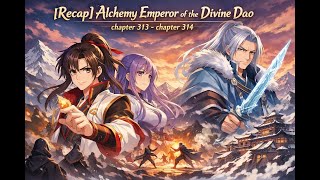 [Recap] Alchemy Emperor of the Divine Dao chapter 313 - chapter 314 #MartialArts