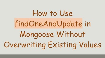 How to Use findOneAndUpdate in Mongoose Without Overwriting Existing Values