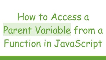 How to Access a Parent Variable from a Function in JavaScript
