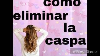 Como eliminar la caspa *vicky lop*