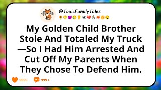My Golden Child Brother Stole And Totaled My Truck—So I Had Him Arrested And Cut Off My Parents When
