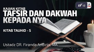 Tafsir Dan Dakwah Kepadanya - Ustadz Dr. Firanda Andirja, M.A.