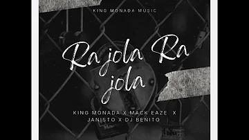 king Monada-Ra jola Ra jola ft Mack Eaze x Dj Benito & Dj Janisto