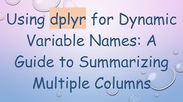Using dplyr for Dynamic Variable Names: A Guide to Summarizing Multiple Columns