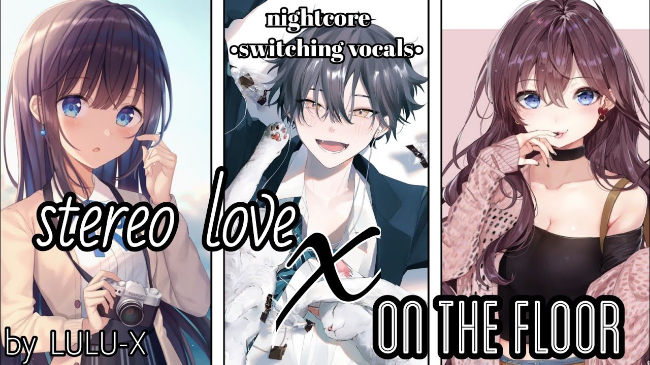 STEREO LOVE X ON THE FLOOR {Nightcore Switching Vocals} Lyrics
