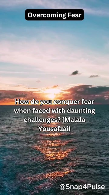 how-do-you-conquer-fear-when-faced-with-daunting-challenges-malala