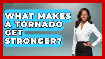 What Makes A Tornado Get Stronger? - Weather Watchdog