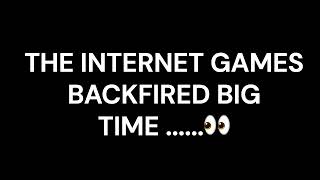 THE INTERNET GAMES BACKFIRED BIG TIME       👀