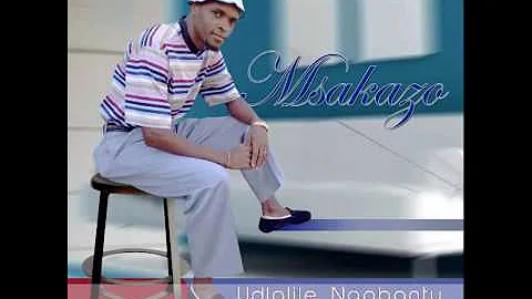 MSAKAZO - UYANGIBAMBEZELA