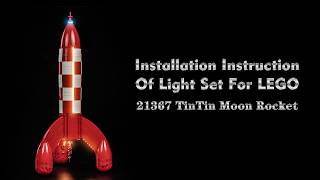 Installation Instruction Of Light Set For LEGO 21367 TinTin Moon Rocket.