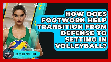 How Does Footwork Help Transition From Defense To Setting In Volleyball? - The Volleyball Hub