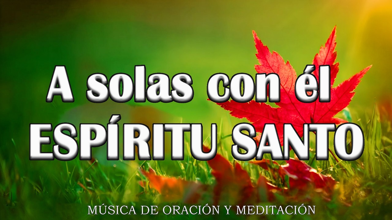 A solas con él ESPÍRITU SANTO\\ Musica Para Orar\\ instrumental para orar o meditar- Piano Para Orar