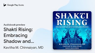 Shakti Rising: Embracing Shadow and Light on… by Kavitha M. Chinnaiyan, MD · Audiobook preview