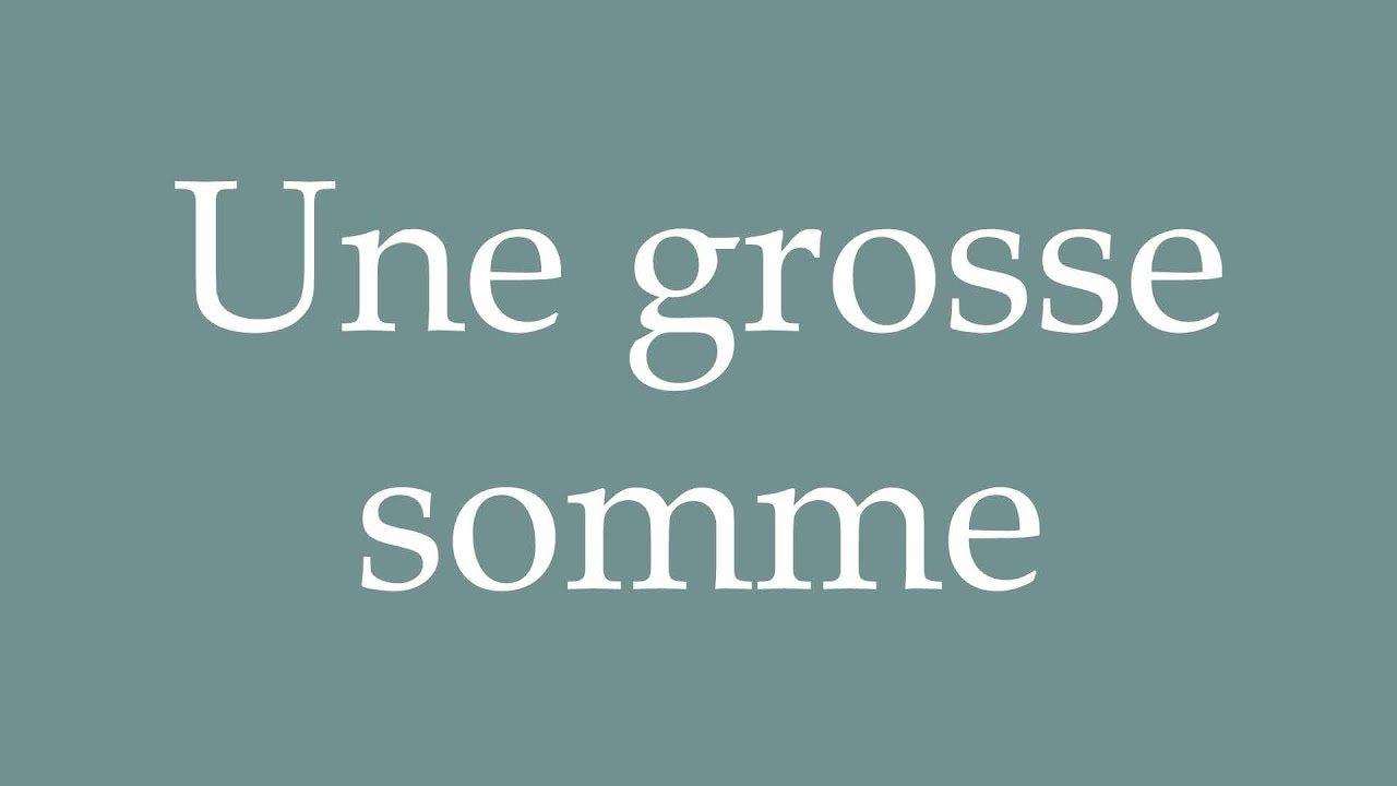 How to Pronounce ''Une grosse somme'' (A large sum) Correctly in French