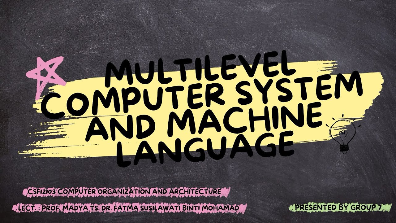 CSF12103 - GROUP 7: MULTILEVEL COMPUTER SYSTEM & MACHINE LANGUAGE