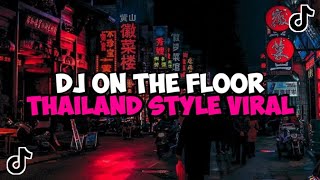 DJ ON THE FLOOR THAILAND STYLE JEDAG JEDUG MENGKANE VIRAL TIKTOK