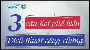 🔥 Dịch thuật công chứng, những thắc mắc phổ biến của khách hàng  | Dịch Thuật Vạn Tín