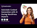 Automate Content Generation with AI During WordPress Imports — ChatGPT, Claude & Gemini