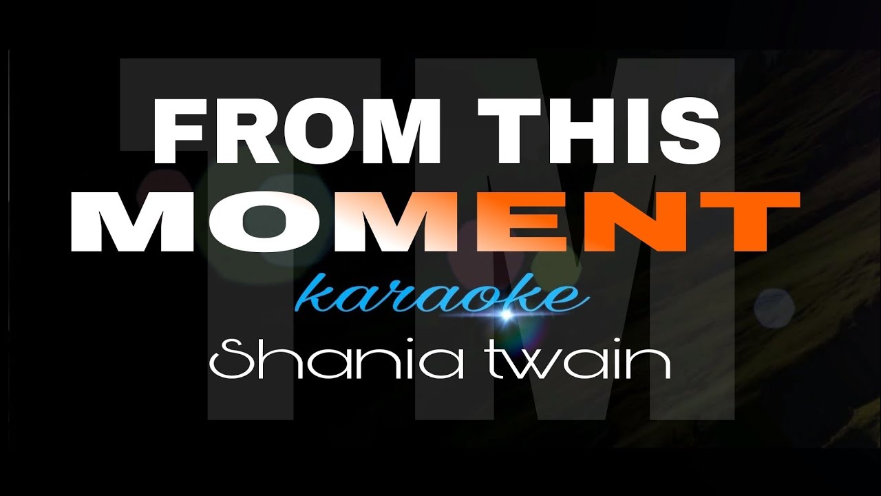 FROM THIS MOMENT shania twain karaoke YouTube
