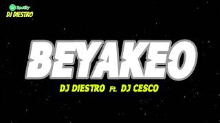 Beyakeo - Dj Diestro X Dj Cesco 2K25